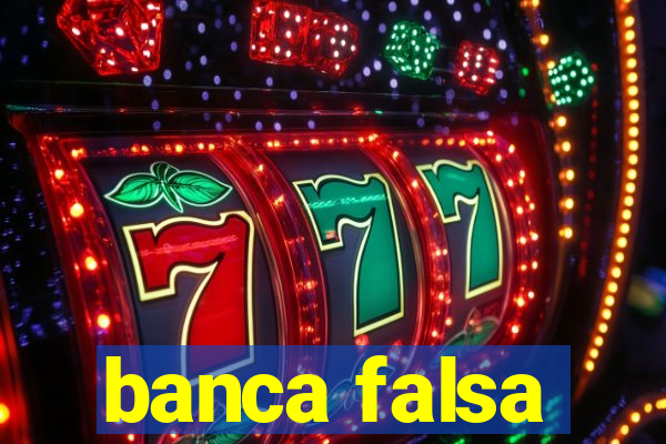 banca falsa